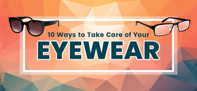 How to Care of Eyeglasses and Sunglasses